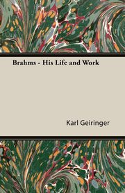 Brahms - His Life and Work, Geiringer Karl