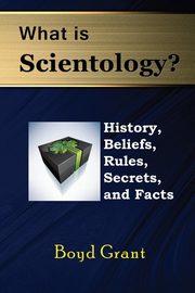 ksiazka tytu: What Is Scientology? History, Beliefs, Rules, Secrets and Facts autor: Grant Boyd