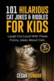 101 Hilarious Cat Jokes & Riddles For Kids, Dunbar Cesar