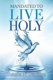 Mandated to Live Holy, Stallings Juanita N.