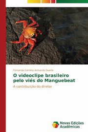 O videoclipe brasileiro pelo vis do Manguebeat, Armando Duarte Fernanda Carolina