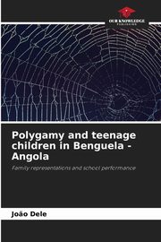 ksiazka tytu: Polygamy and teenage children in Benguela - Angola autor: Dele Jo?o