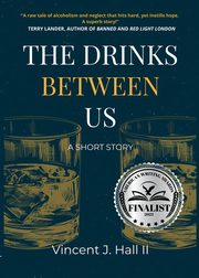 The Drinks Between Us, Hall Vincent J.