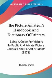 ksiazka tytu: The Picture Amateur's Handbook And Dictionary Of Painters autor: Daryl Philippe