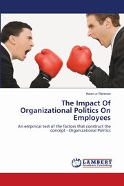The Impact Of Organizational Politics On Employees, Rehman Ihsan ur