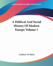 A Political And Social History Of Modern Europe Volume 1, Hayes Carlton J. H.