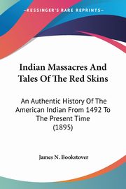 Indian Massacres And Tales Of The Red Skins, Bookstover James N.