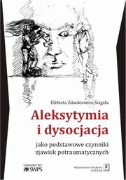 ksiazka tytu: Aleksytymia i dysocjacja jako podstawowe czynniki zjawisk potraumatycznych autor: Zdankiewicz-cigaa Elbieta