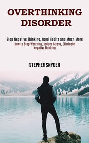 Overthinking Disorder, Snyder Stephen