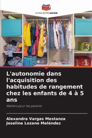 ksiazka tytu: L'autonomie dans l'acquisition des habitudes de rangement chez les enfants de 4 ? 5 ans autor: Vargas Mestanza Alexandra