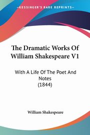 The Dramatic Works Of William Shakespeare V1, Shakespeare William