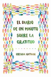El Diario De Un Minuto Sobre La Gratitud, Nathan Brenda