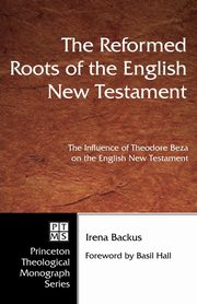 The Reformed Roots of the English New Testament, Backus Irena