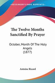 The Twelve Months Sanctified By Prayer, Ricard Antoine