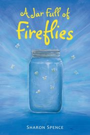 ksiazka tytu: A Jar Full of Fireflies autor: Spence Sharon