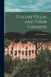 Italian Villas and Their Gardens, Wharton Edith
