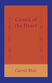 Gnosis of the Heart, Blair Carroll
