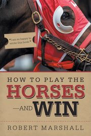 How to Play the Horses-And Win, Marshall Robert