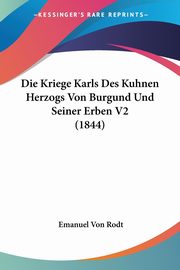 Die Kriege Karls Des Kuhnen Herzogs Von Burgund Und Seiner Erben V2 (1844), Rodt Emanuel Von