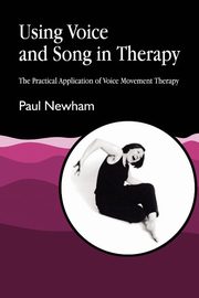 Using Voice and Song in Therapy, Newham Paul