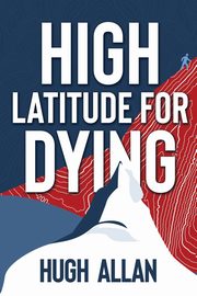 High Latitude for Dying, Allan Hugh