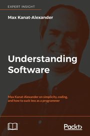 Understanding Software, Kanat-Alexander Max