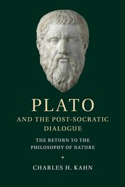 Plato and the Post-Socratic Dialogue, Kahn Charles H.
