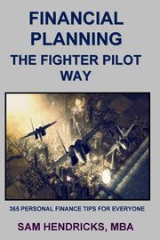 Financial Planning The Fighter Pilot Way, Hendricks Sam
