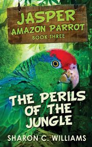 ksiazka tytu: The Perils Of The Jungle autor: Williams Sharon C.