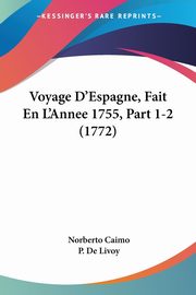 Voyage D'Espagne, Fait En L'Annee 1755, Part 1-2 (1772), Caimo Norberto