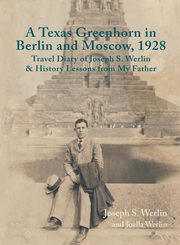 A Texas Greenhorn in Berlin and Moscow, 1928, Werlin Joseph S