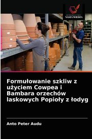 Formuowanie szkliw z uyciem Cowpea i Bambara orzechw laskowych Popioy z odyg, Peter Audu Anto