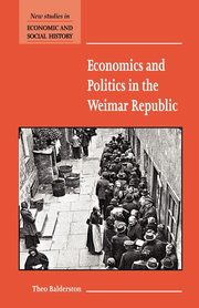 Economics and Politics in the Weimar Republic, Balderston Theo