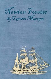 Newton Forster or the Merchant Service, Marryat Captain Frederick