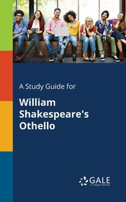 A Study Guide for William Shakespeare's Othello, Gale Cengage Learning