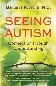 ksiazka tytu: Seeing Autism - Connection Through Understanding autor: Avila Barbara R