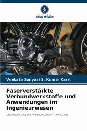 Faserverstrkte Verbundwerkstoffe und Anwendungen im Ingenieurwesen, Karri Venkata Sanyasi S. Kumar