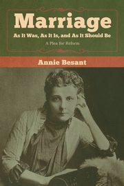 Marriage, As It Was, As It Is, and As It Should Be, Besant Annie