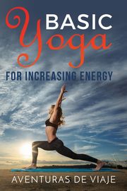 Basic Yoga for Increasing Energy, Viaje Aventuras De