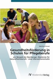 Gesundheitsfrderung in Schulen fr Pflegeberufe, Drossel Matthias