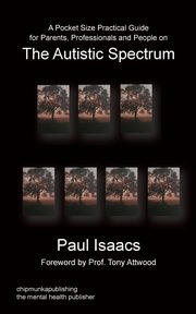 A Pocket Size Practical Guide for Parents, Professionals and People on the Autistic Spectrum, Isaacs Paul