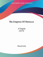 The Empress Of Morocco, Settle Elkanah