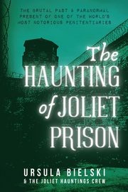 The Haunting of Joliet Prison, Bielski Ursula