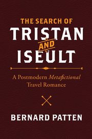 The Search of Tristan and Iseult, Patten Bernard M.