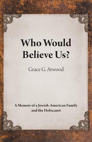 Who Would Believe Us?, Atwood Grace G.