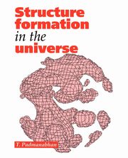 Structure Formation in the Universe, Padmanabhan T. R.