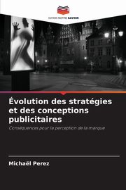 volution des stratgies et des conceptions publicitaires, Perez Michal