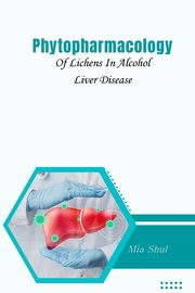 Phytopharmacology Of Lichens In Alcohol Liver Disease, Shul Mia