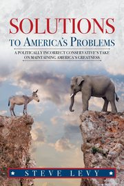 Solutions to America's Problems, Levy Steve