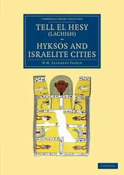 ksiazka tytu: Tell El Hesy (Lachish), Hyksos and Israelite Cities autor: Petrie William Matthew Flinders